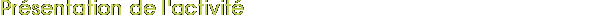 Présentation de l&rsquo;activité